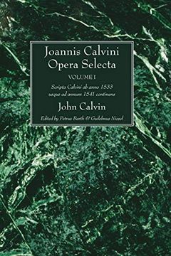 portada Joannis Calvini Opera Selecta, Vol. I: Scripta Calvini ab Anno 1533 Usque ad Annum 1541 Continens (en Francés)
