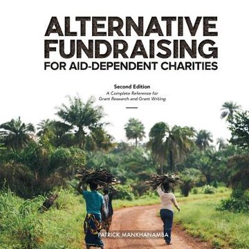 portada Alternative Fundraising for Aid-Dependent Charities: A Complete Reference for Grant Research and Grant Writing