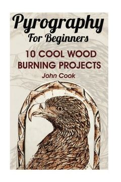 portada Pyrography For Beginners: 10 Cool Wood Burning Projects: (Pyrography Basics)
