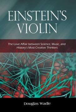 portada Einstein's Violin: The Love Affair Between Science, Music, and History's Most Creative Thinkers (en Inglés)