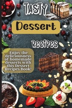 portada Tasty Dessert Recipes: Our recipes are simple, tasty and fast - perfect for busy parents looking for quick yet delicious desserts. (in English)
