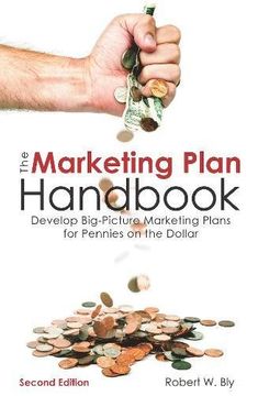 The Marketing Plan Handbook: Develop Big-picture Marketing Plans For Pennies On The Dollar (en Inglés)