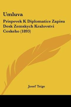 portada Umluva: Prispevek K Diplomatice Zapisu Desk Zemskych Kralovstvi Ceskeho (1893)