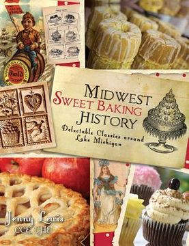 portada Midwest Sweet Baking History: Delectable Classics Around Lake Michigan (en Inglés)