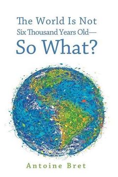 portada The World is not six Thousand Years Old--So What? (in English)
