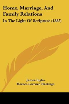 portada home, marriage, and family relations: in the light of scripture (1885) (en Inglés)