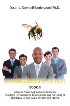 portada Bumblebees Can Fly!: Inherent Power and Inherent Resiliency Paradigm for Systematic Development and Nurturing of Resiliency in Young Men of