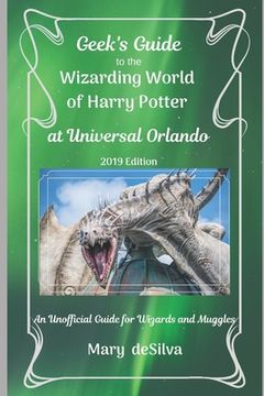 portada Geek's Guide to the Wizarding World of Harry Potter at Universal Orlando, 2019 Edition: An Unofficial Guide for Muggles and Wizards (en Inglés)