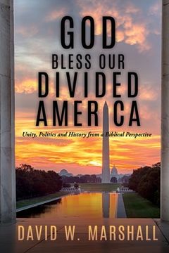 portada God Bless Our Divided America: Unity, Politics and History from a Biblical Perspective (en Inglés)