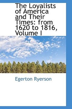 portada the loyalists of america and their times: from 1620 to 1816, volume i (in English)