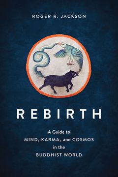 portada Rebirth: A Guide to Mind, Karma, and Cosmos in the Buddhist World (en Inglés)