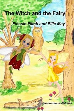portada The Witch and the Fairy: Flossie Flitch and Ellie May (in English)