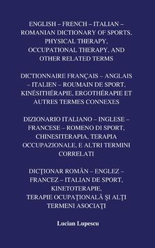 portada English - French - Italian - Romanian Dictionary of Sports, Physical Therapy, Occupational Therapy, And Other Related Terms (en Inglés)