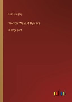 portada Worldly Ways & Byways: in large print (en Inglés)