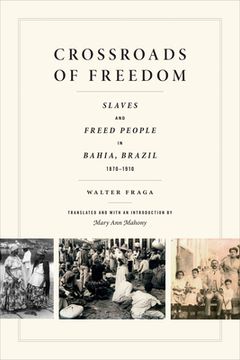 portada Crossroads of Freedom: Slaves and Freed People in Bahia, Brazil, 1870-1910 (en Inglés)