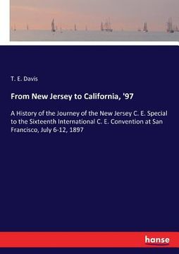 portada From New Jersey to California, '97: A History of the Journey of the New Jersey C. E. Special to the Sixteenth International C. E. Convention at San Fr (in English)