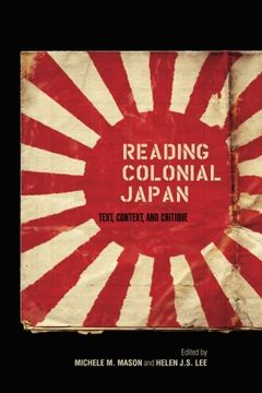 portada Reading Colonial Japan: Text, Context, and Critique (en Inglés)