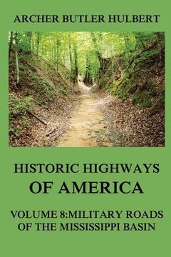 portada Historic Highways of America: Volume 8: Military Roads of the Mississippi Basin (en Inglés)