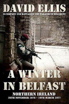 portada A Winter in Belfast: Northern Ireland 26Th November 1976 - 16Th March 1977: D Company 2nd Battalion the Parachute Regiment de David Ellis(Independently Published)
