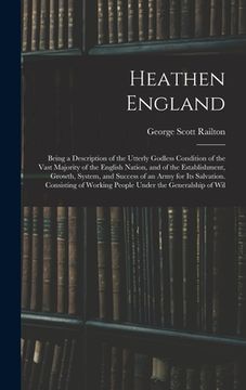 portada Heathen England: Being a Description of the Utterly Godless Condition of the Vast Majority of the English Nation, and of the Establishm (en Inglés)