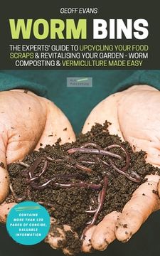 portada Worm Bins: The Experts' Guide To Upcycling Your Food Scraps & Revitalising Your Garden - Worm Composting & Vermiculture Made Easy 