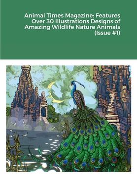 portada Animal Times Magazine: Features Over 30 Illustrations Designs of Amazing Wildlife Nature Animals (Issue #1) (en Inglés)