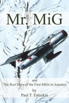 portada Mr. MiG: and The Real Story of the First MiGs in America (en Inglés)