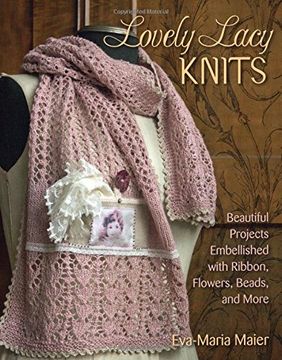 portada Lovely Lacy Knits: Beautiful Projects Embellished with Ribbon, Flowers, Beads, and More