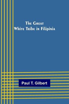 portada The Great White Tribe in Filipinia (en Inglés)