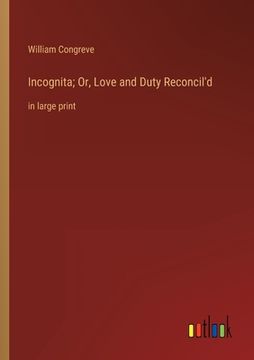 portada Incognita; Or, Love and Duty Reconcil'd: in large print (in English)