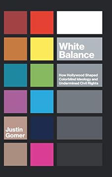 portada White Balance: How Hollywood Shaped Colorblind Ideology and Undermined Civil Rights (Studies in United States Culture) (en Inglés)