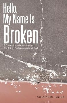 portada Hello, My Name Is Broken: A Confession, A Discussion, and The Things I'm Learning About God (en Inglés)