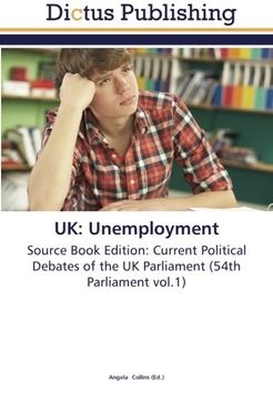 portada UK: Unemployment: Source Book Edition: Current Political Debates of the UK Parliament (54th Parliament vol.1)