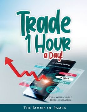 portada Trade 1 Hour a Day!: Earn with a simple Trading Strategy (in English)