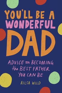 portada You'll Be a Wonderful Dad: Advice on Becoming the Best Father You Can Be (in English)