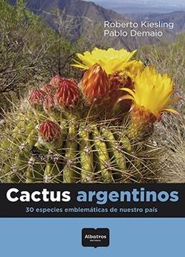 portada Cactus Argentinos: 30 Especies Emblematicas de Nuestro Pais - Kiesling - Libro Físico