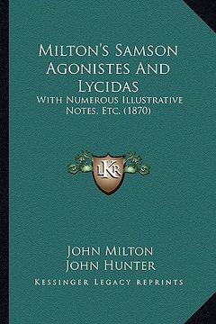 portada milton's samson agonistes and lycidas: with numerous illustrative notes, etc. (1870) (en Inglés)