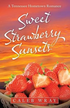 portada Sweet Strawberry Sunsets: A Tennessee Hometown Romance (en Inglés)