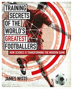portada Training Secrets of the World's Greatest Footballers: How Science is Transforming the Modern Game (en Inglés)