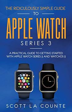 portada The Ridiculously Simple Guide to Apple Watch Series 3: A Practical Guide to Getting Started With Apple Watch Series 3 and Watchos 6 (in English)
