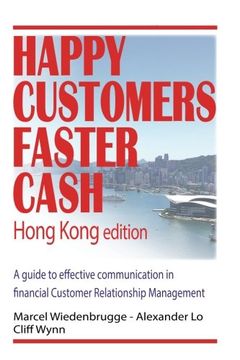 portada Happy Customers Faster Cash Hong Kong edition: A guide to effective communication in financial Customer Relationship Management