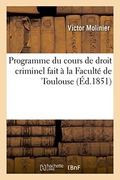 portada Programme Du Cours de Droit Criminel Fait a la Faculte de Toulouse: Principes Generaux. Droit Penal (Sciences Sociales) (French Edition)