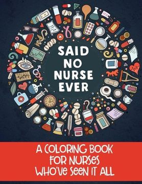 portada Said no Nurse Ever: A Coloring Book for Nurses Who'Ve Seen it all (en Inglés)