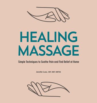 portada Healing Massage: Simple Techniques to Soothe Pain and Find Relief at Home 