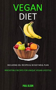 portada Vegan Diet: Including 50+ Recipes & 30-Day Meal Plan (Irresistible Recipes for Unique Vegan Lifestyle) (en Inglés)