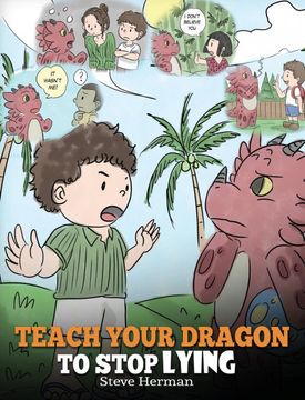 portada Teach Your Dragon to Stop Lying: A Dragon Book to Teach Kids Not to Lie. a Cute Children Story to Teach Children about Telling the Truth and Honesty. (My Dragon Books) 