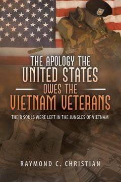 portada The Apology the United States Owes the Vietnam Veterans: Their Souls Were Left in the Jungles of Vietnam (en Inglés)