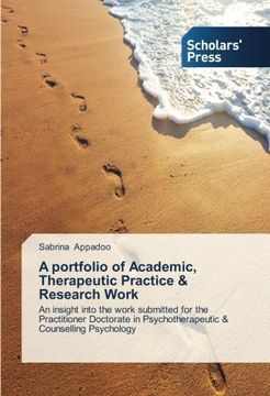 portada A portfolio of Academic, Therapeutic Practice & Research Work: An insight into the work submitted for the Practitioner Doctorate in Psychotherapeutic & Counselling Psychology