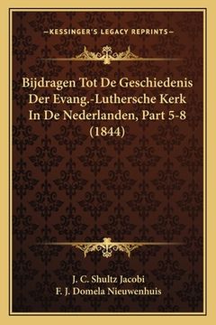 portada Bijdragen Tot De Geschiedenis Der Evang.-Luthersche Kerk In De Nederlanden, Part 5-8 (1844)