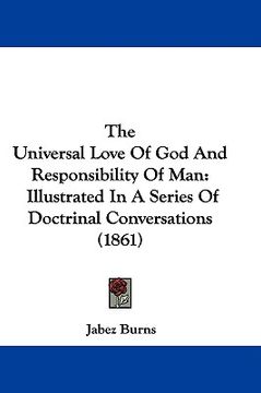 portada the universal love of god and responsibility of man: illustrated in a series of doctrinal conversations (1861)